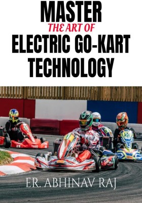 MASTER THE ART OF ELECTRIC GO-KART TECHNOLOGY(English, Paperback, Er. Abhinav Raj)