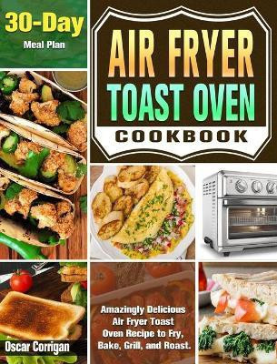 Air Fryer Toast Oven Cookbook(English, Hardcover, Corrigan Oscar)