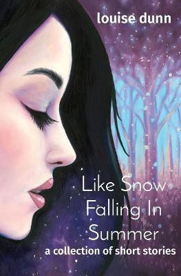 Like Snow Falling In Summer(English, Paperback, Dunn Louise)