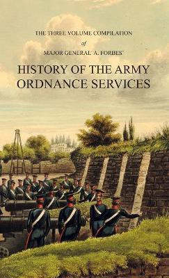 HISTORY OF THE ARMY ORDNANCE SERVICES Three Volume Compilation(English, Hardcover, Forbes Major-General A)