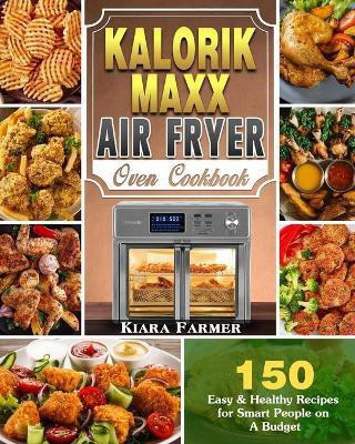Kalorik Maxx Air Fryer Oven Cookbook(English, Paperback, Farmer Kiara)