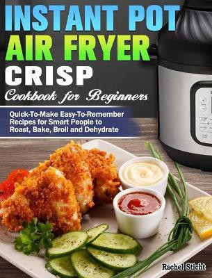 Instant Pot Air Fryer Crisp Cookbook for Beginners(English, Hardcover, Sticht Rachel)