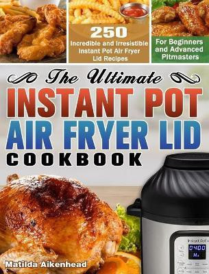 The Ultimate Instant Pot Air Fryer Lid Cookbook(English, Hardcover, Aikenhead Matilda)
