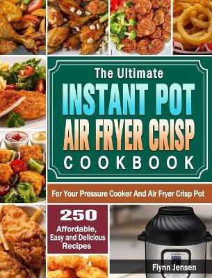 The Ultimate Instant Pot Air fryer Crisp Cookbook(English, Hardcover, Jensen Flynn)