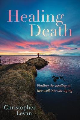 Healing Death(English, Hardcover, Levan Christopher)