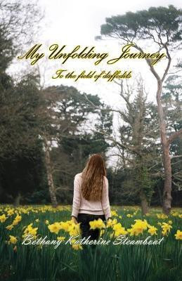 My Unfolding Journey to the field of daffodils(English, Paperback, Steamboat Bethany Katherine)