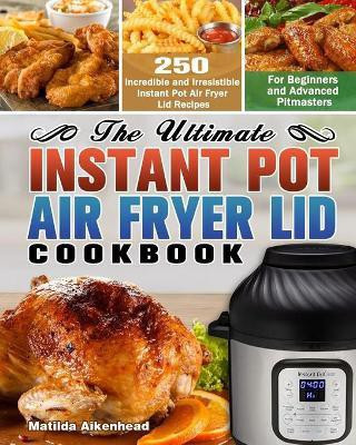 The Ultimate Instant Pot Air Fryer Lid Cookbook(English, Paperback, Aikenhead Matilda)