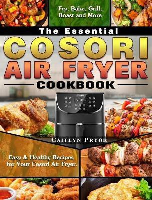 The Essential Cosori Air Fryer Cookbook(English, Hardcover, Pryor Caitlyn)