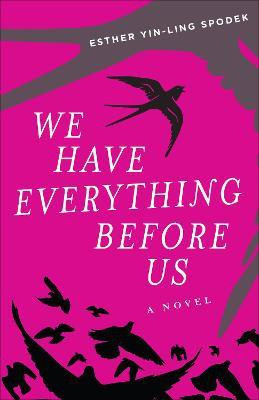 We Have Everything Before Us(English, Paperback, Spodek Esther Yin-ling)