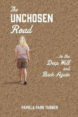 The Unchosen Road... ...To the Deep Well and Back Again(English, Paperback, Turner Pamela Parr)