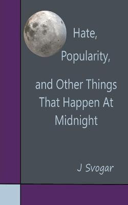 Hate, Popularity, And Other Things That Happen At Midnight(English, Paperback, Svogar J)