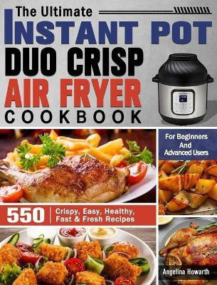 The Ultimate Instant Pot Duo Crisp Air Fryer Cookbook(English, Hardcover, Howarth Angelina)