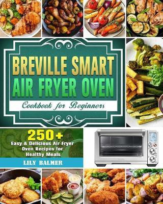Breville Smart Air Fryer Oven Cookbook for Beginners(English, Paperback, Balmer Lily)