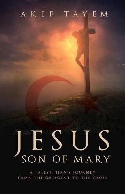 Jesus, Son of Mary(English, Paperback, Tayem Akef)