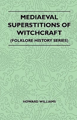 Mediaeval Superstitions Of Witchcraft (Folklore History Series)(English, Paperback, Williams Howard)