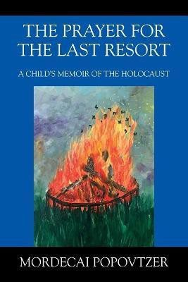 The Prayer for the Last Resort(English, Paperback, Popovtzer Mordecai)