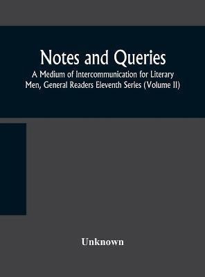 Notes and queries; A Medium of Intercommunication for Literary Men, General Readers Eleventh Series (Volume II)(English, Hardcover, unknown)