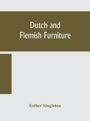 Dutch and Flemish furniture(English, Hardcover, Singleton Esther)