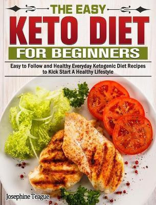 The Easy Keto Diet for Beginners(English, Hardcover, Teague Josephine)