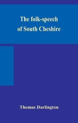 The folk-speech of South Cheshire(English, Hardcover, Darlington Thomas)