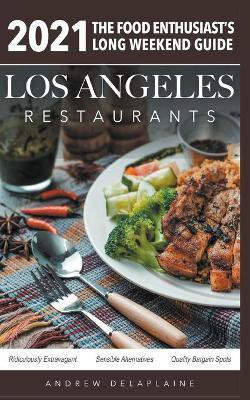 2021 Los Angeles Restaurants - The Food Enthusiast's Long Weekend Guide(English, Paperback, Delaplaine Andrew)