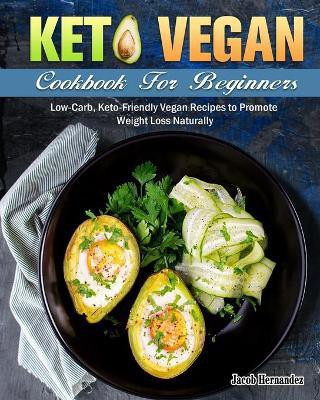 Keto Vegan Cookbook For Beginners(English, Paperback, Hernandez Jacob)