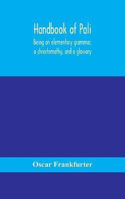 Handbook of Pali, being an elementary grammar, a chrestomathy, and a glossary(English, Hardcover, Frankfurter Oscar)