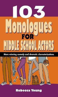 103 Monologues for Middle School Actors(English, Hardcover, Young Rebecca)