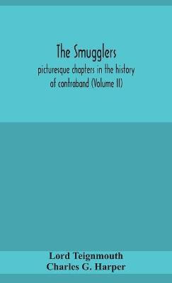 The smugglers; picturesque chapters in the history of contraband (Volume II)(English, Hardcover, Teignmouth Lord)