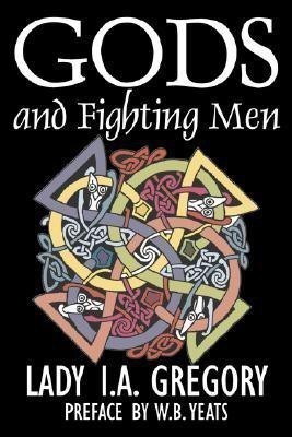 Gods and Fighting Men by Lady I. A. Gregory, Fiction, Fantasy, Literary, Fairy Tales, Folk Tales, Legends & Mythology(English, Paperback, Gregory Lady I a)