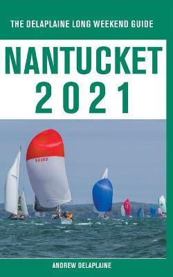 Nantucket - The Delaplaine 2021 Long Weekend Guide(English, Paperback, Delaplaine Andrew)