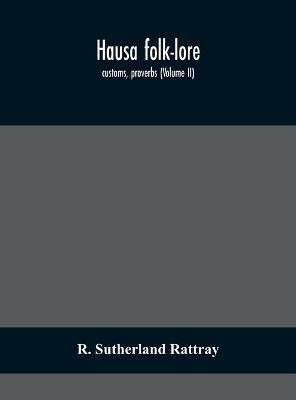 Hausa folk-lore, customs, proverbs (Volume II)(English, Hardcover, Sutherland Rattray R)