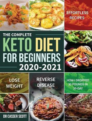 The Complete Keto Diet for Beginners 2020-2021(English, Hardcover, Scott Casser Dr)