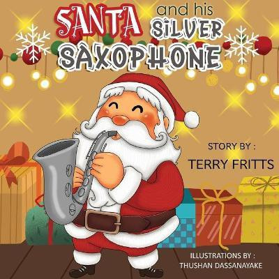 Santa and his Silver Saxophone(English, Paperback, Fritts Terry Wayne)