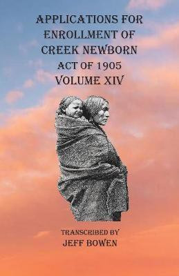 Applications For Enrollment of Creek Newborn Act of 1905 Volume XIV(English, Paperback, unknown)
