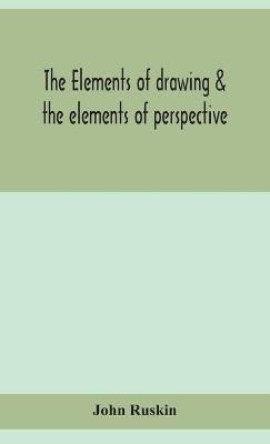 The elements of drawing & the elements of perspective(English, Hardcover, Ruskin John)