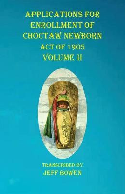 Applications For Enrollment of Choctaw Newborn Act of 1905 Volume II(English, Paperback, unknown)