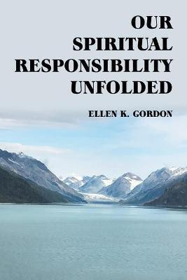 Our Spiritual Responsibility Unfolded(English, Paperback, Gordon Ellen K)