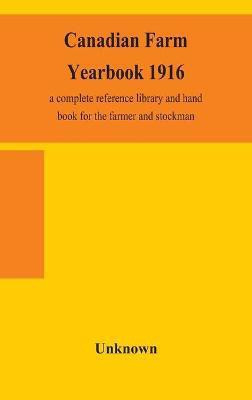 Canadian farm yearbook 1916; a complete reference library and hand book for the farmer and stockman(English, Hardcover, unknown)