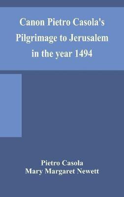 Canon Pietro Casola's Pilgrimage to Jerusalem in the year 1494(English, Hardcover, Casola Pietro)