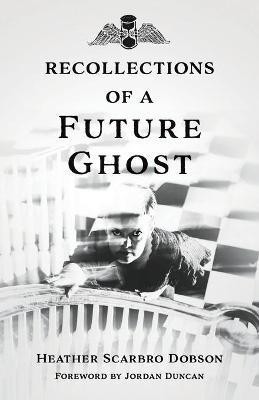 Recollections of a Future Ghost(English, Paperback, Dobson Heather Scarbro)
