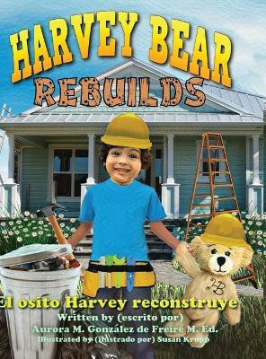 Harvey Bear Rebuilds(English, Hardcover, Gonzalez de Freire Aurora M)