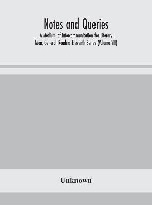Notes and queries; A Medium of Intercommunication for Literary Men, General Readers Eleventh Series (Volume VII)(English, Hardcover, unknown)