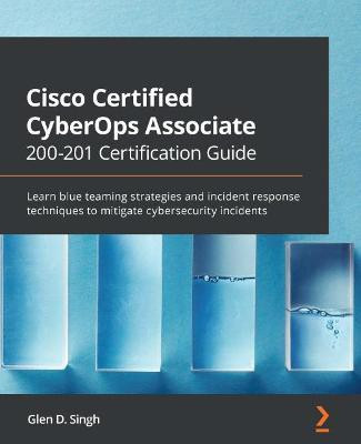 Cisco Certified CyberOps Associate 200-201 Certification Guide(English, Paperback, Singh Glen D.)