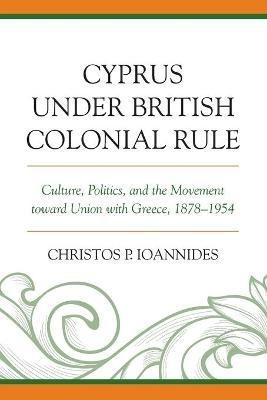 Cyprus under British Colonial Rule(English, Paperback, Ioannides Christos P.)