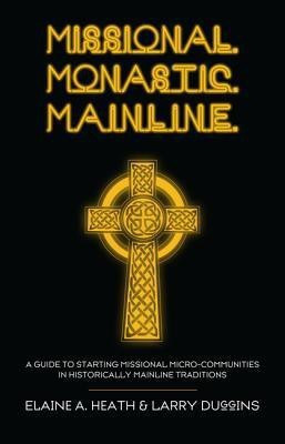 Missional. Monastic. Mainline.(English, Paperback, Heath Elaine A)