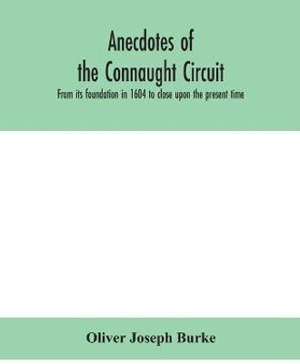 Anecdotes of the Connaught circuit. From its foundation in 1604 to close upon the present time(English, Paperback, Joseph Burke Oliver)