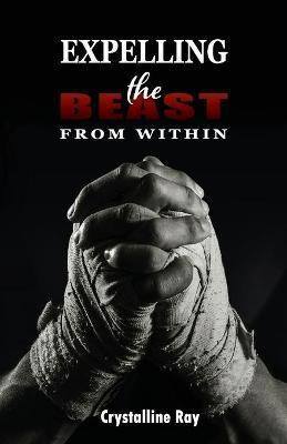 Expelling the Beast from Within(English, Paperback, Ray Crystalline)