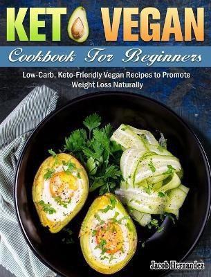 Keto Vegan Cookbook For Beginners(English, Hardcover, Hernandez Jacob)
