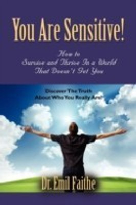 You ARE Sensitive! How to Survive and Thrive in a World That Doesn't Get You(English, Paperback, Faithe Dr. Emil)
